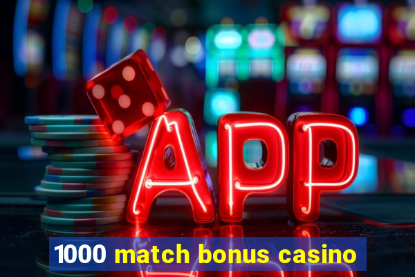 1000 match bonus casino