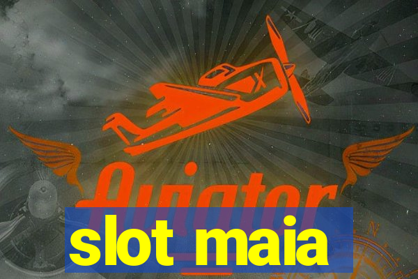 slot maia