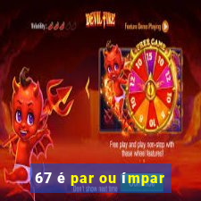 67 é par ou ímpar