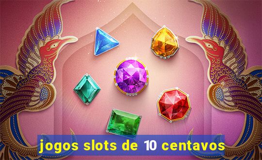 jogos slots de 10 centavos