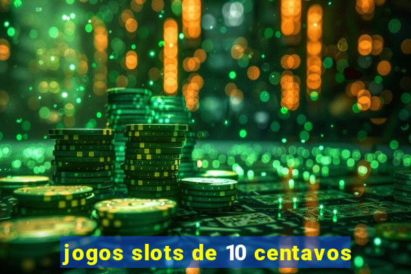 jogos slots de 10 centavos