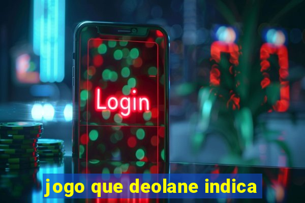 jogo que deolane indica