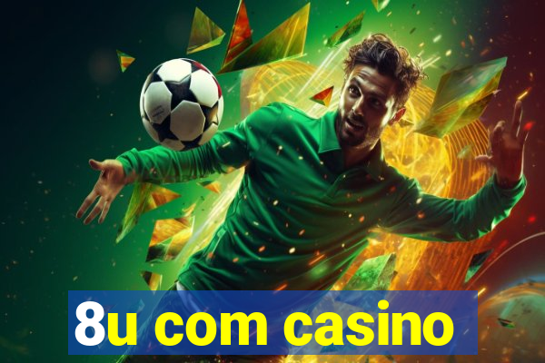 8u com casino