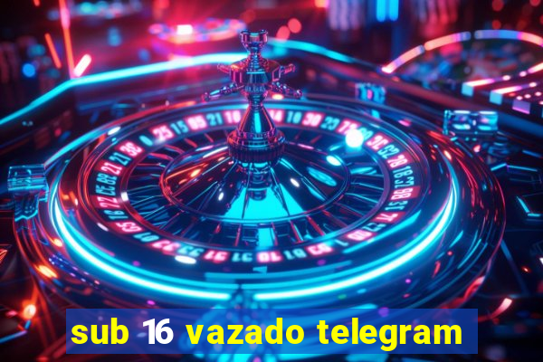 sub 16 vazado telegram