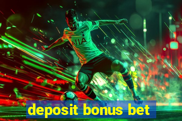 deposit bonus bet