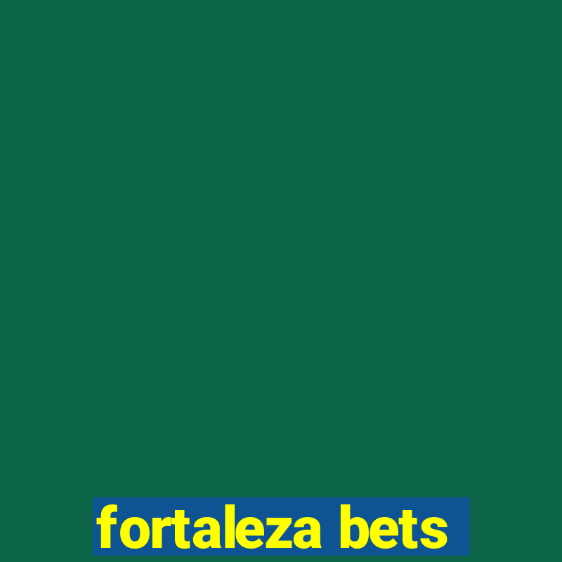 fortaleza bets