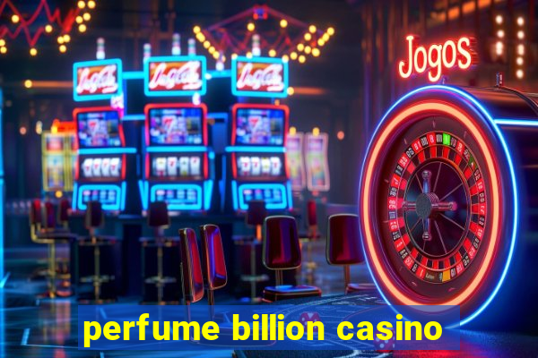 perfume billion casino