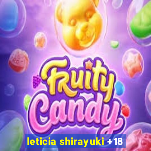 leticia shirayuki +18