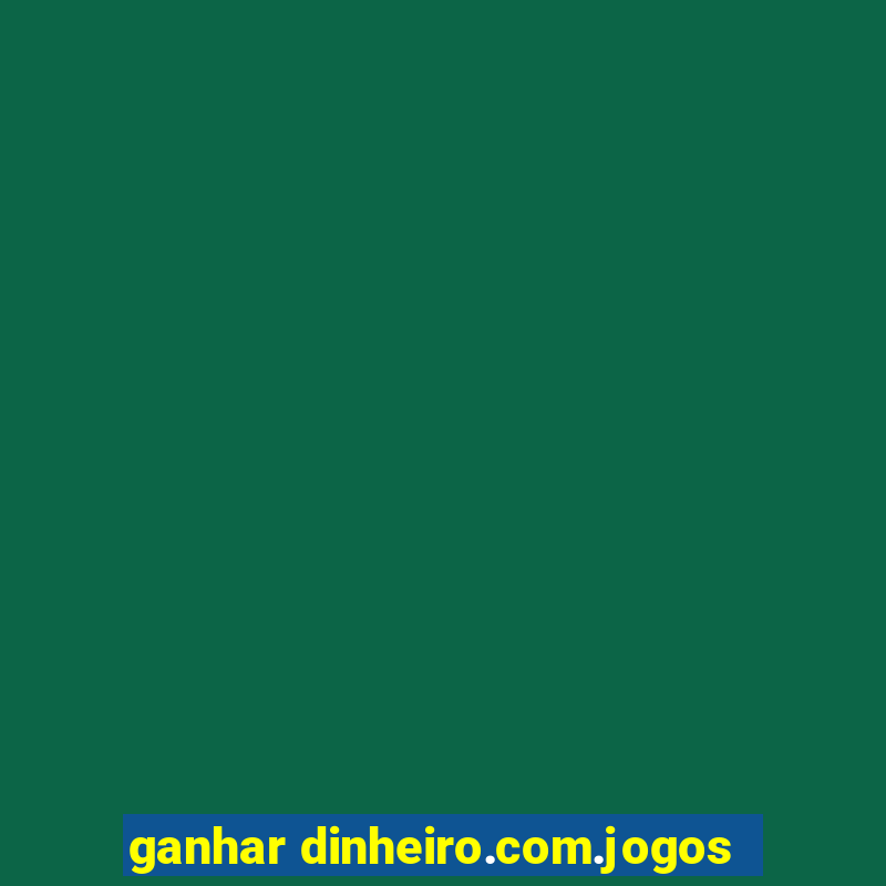 ganhar dinheiro.com.jogos