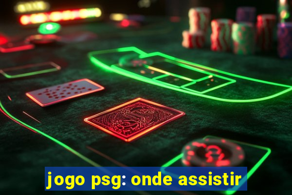 jogo psg: onde assistir