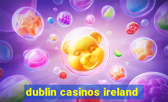 dublin casinos ireland