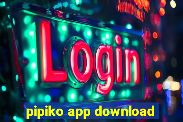 pipiko app download