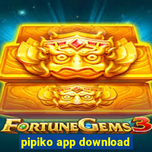 pipiko app download