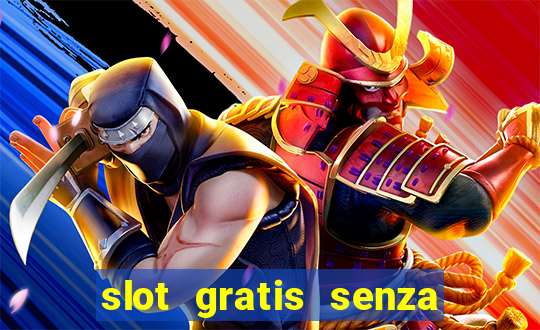 slot gratis senza registrazione e deposito