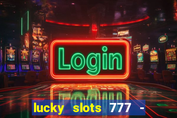 lucky slots 777 - free download