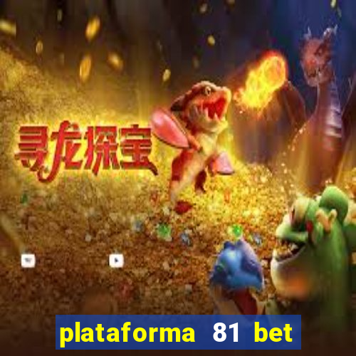 plataforma 81 bet 茅 confi谩vel