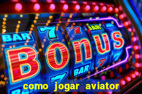 como jogar aviator na betano