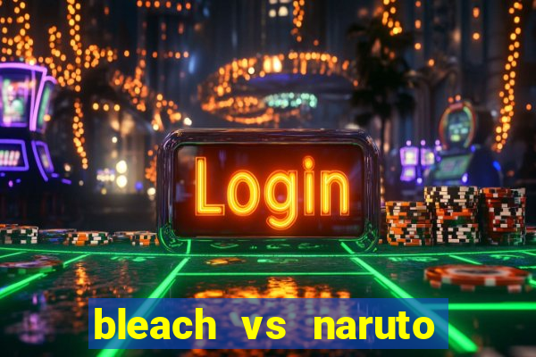 bleach vs naruto 2.6 jogos de luta