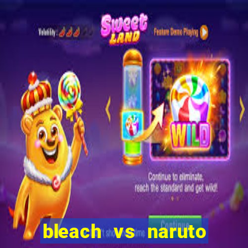 bleach vs naruto 2.6 jogos de luta