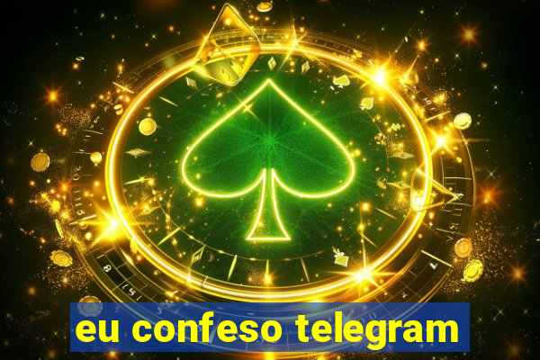 eu confeso telegram