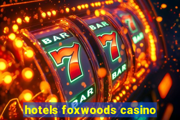 hotels foxwoods casino