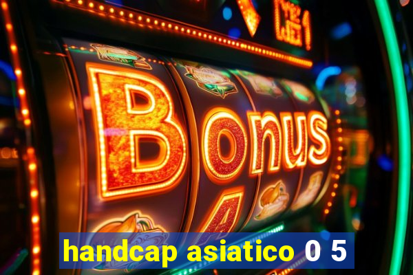 handcap asiatico 0 5