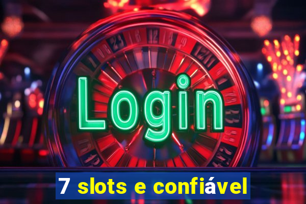 7 slots e confiável