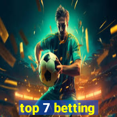 top 7 betting