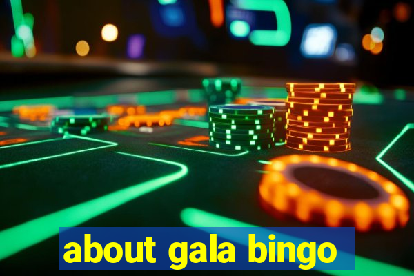 about gala bingo