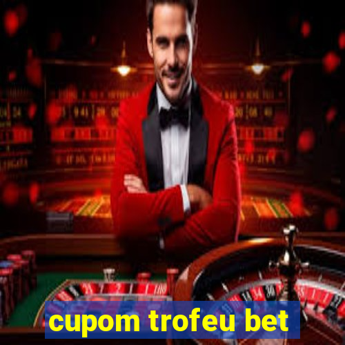 cupom trofeu bet