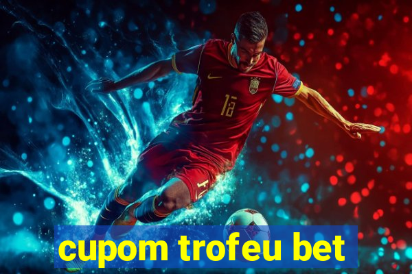 cupom trofeu bet