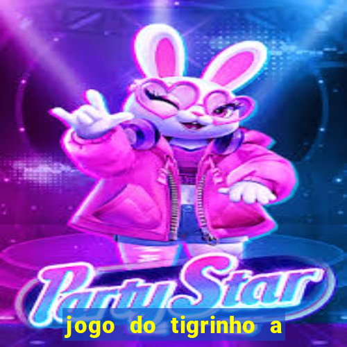 jogo do tigrinho a partir de 1 real