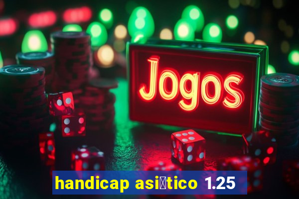 handicap asi谩tico 1.25