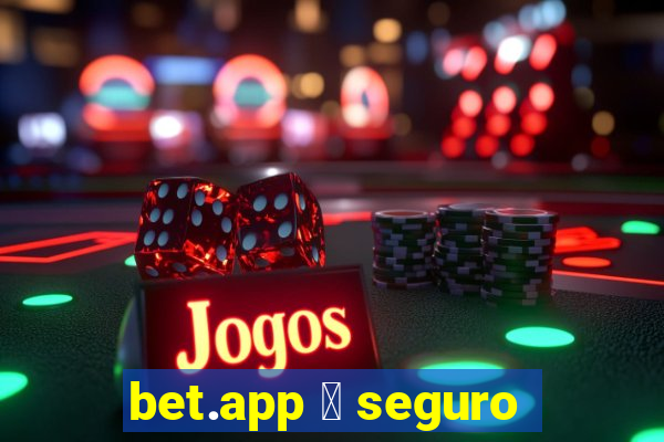 bet.app 茅 seguro