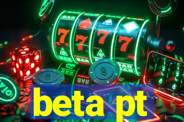 beta pt