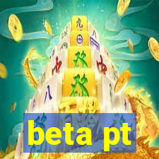 beta pt