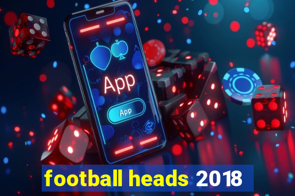 football heads 2018