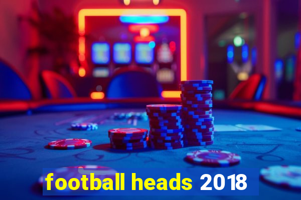 football heads 2018