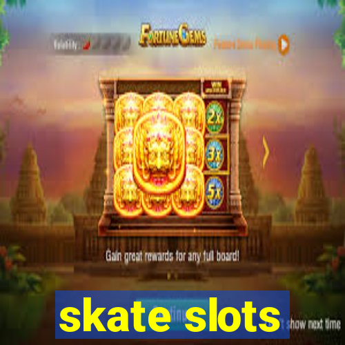 skate slots