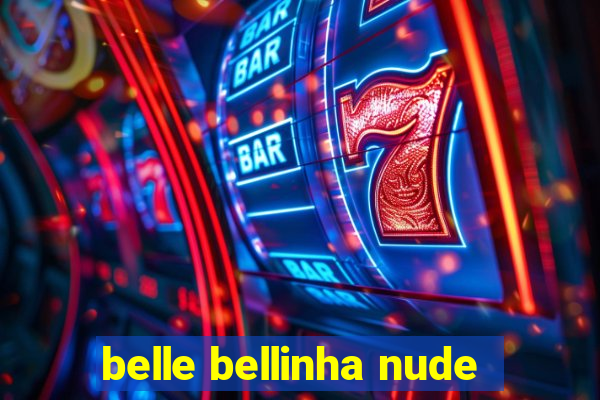 belle bellinha nude