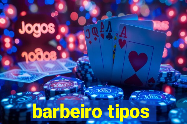 barbeiro tipos