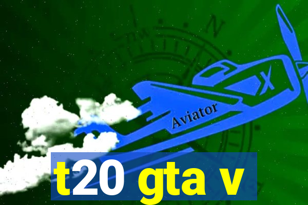 t20 gta v