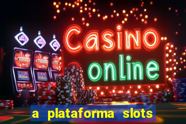 a plataforma slots 777 paga mesmo