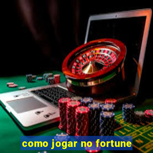 como jogar no fortune