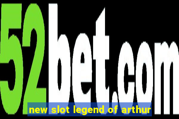 new slot legend of arthur