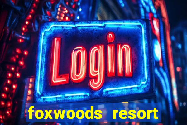 foxwoods resort casino mashantucket ct