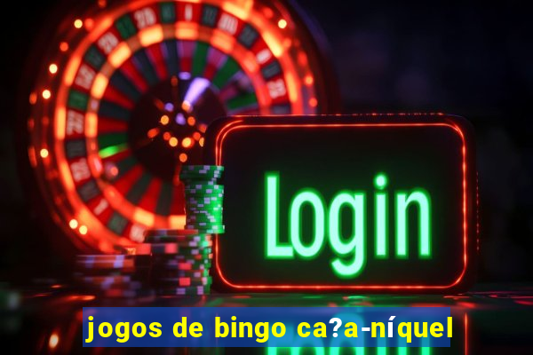 jogos de bingo ca?a-níquel