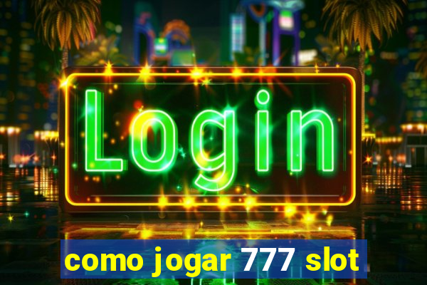 como jogar 777 slot