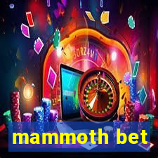 mammoth bet