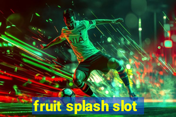 fruit splash slot